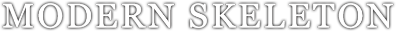 MODERN SKELETON