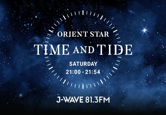 TIME AND TIDE/J-WAVE 81.3 FM RADIO 毎週土曜 21:00-21:54 TIME AND TIDE/J-WAVE 81.3 FM RADIO 毎週土曜 21:00-21:54